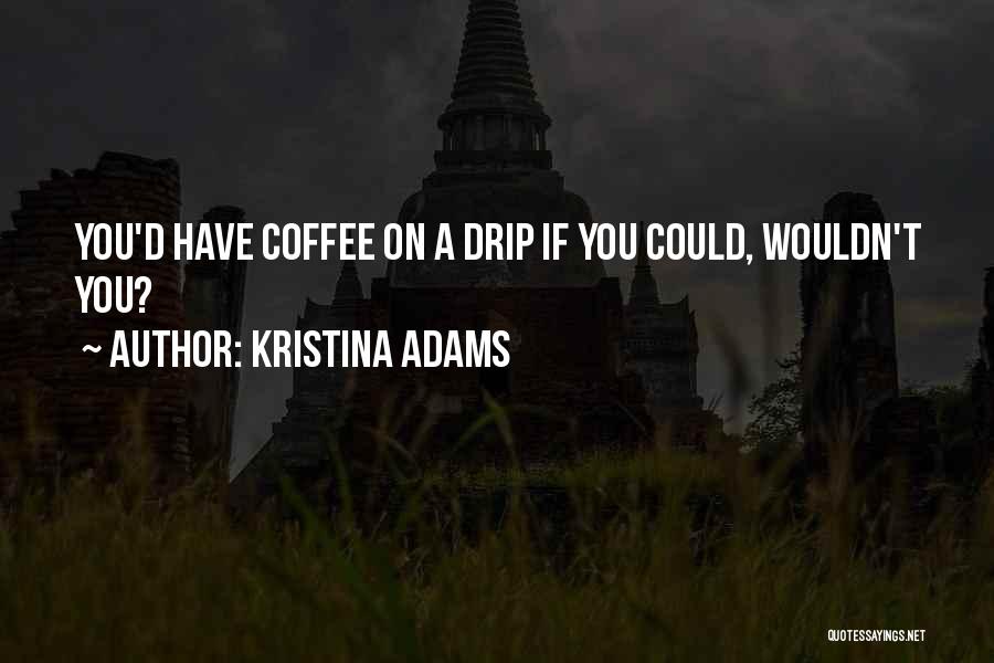 Kristina Adams Quotes 518975