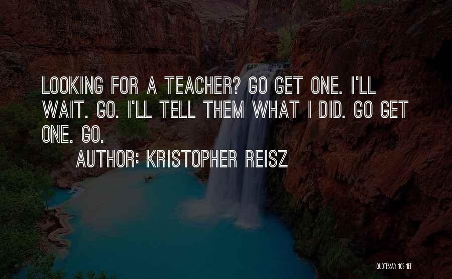 Kristopher Reisz Quotes 1231442