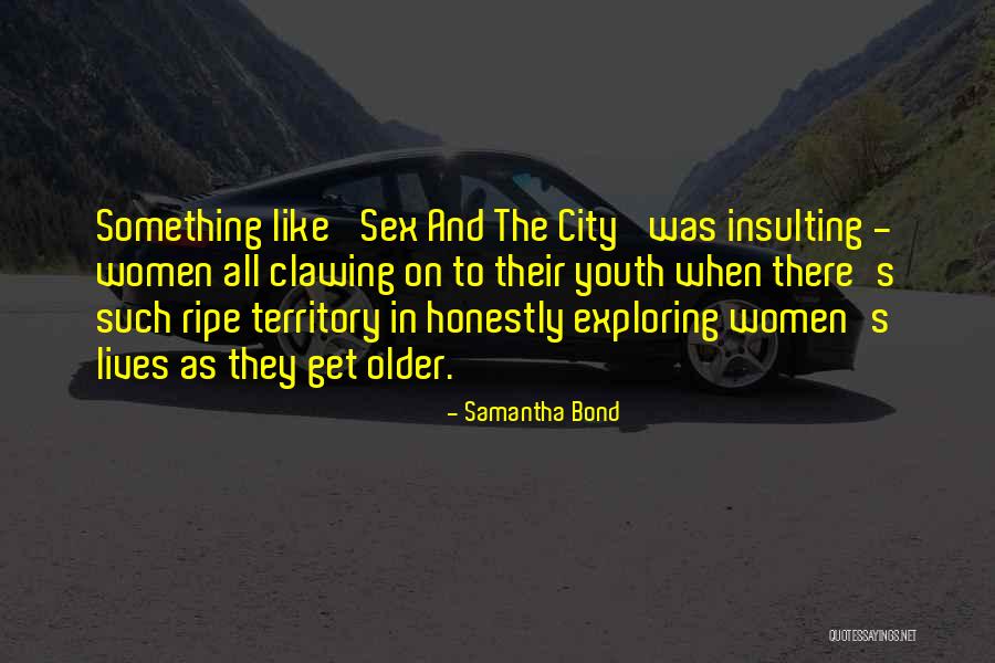 Krna Durres Quotes By Samantha Bond Krna Durres Quotes By Samantha Bond