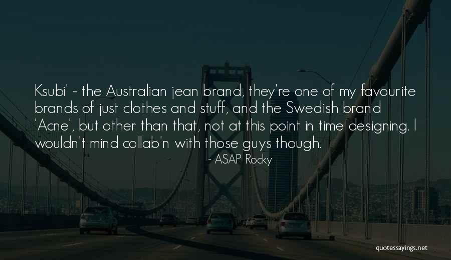 Ksubi Quotes By ASAP Rocky Ksubi Quotes By ASAP Rocky