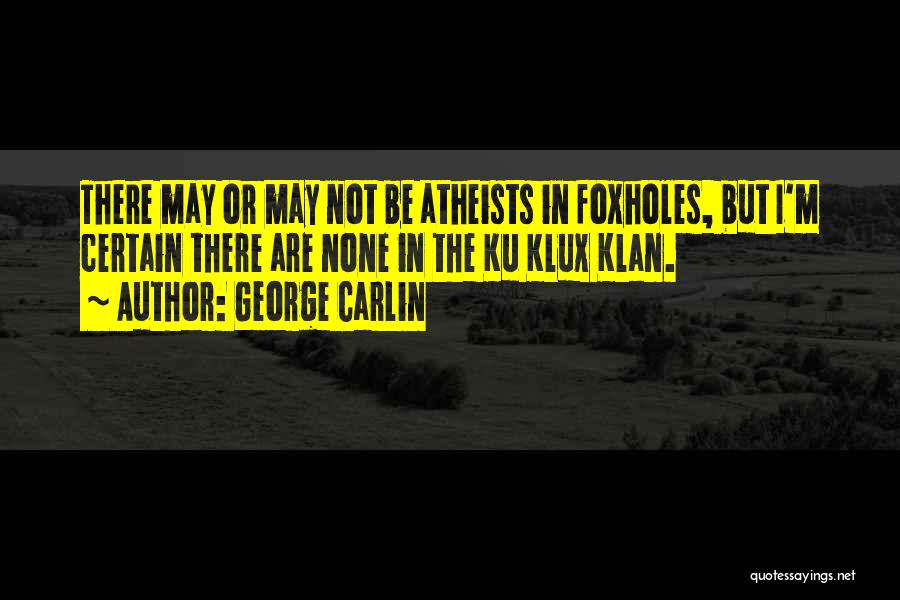 Ku Klux Klan Quotes By George Carlin