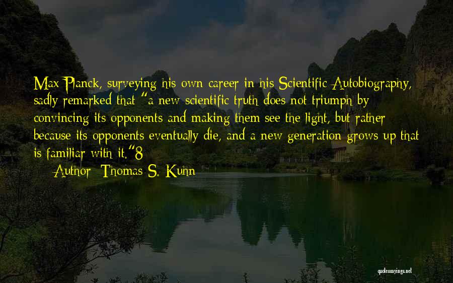 Kuhn Quotes By Thomas S. Kuhn