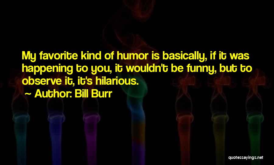 Kukahiko Llc Quotes By Bill Burr
