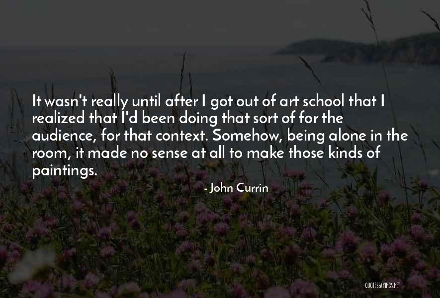 Kupkari Quotes By John Currin