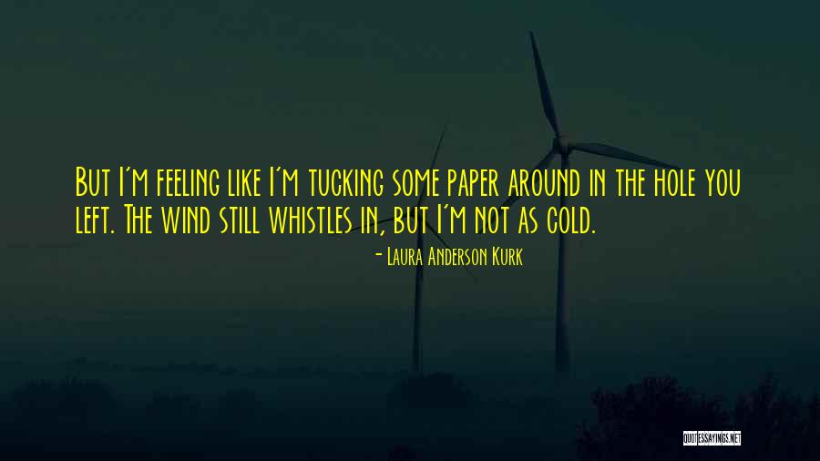 Kurk Quotes By Laura Anderson Kurk Kurk Quotes By Laura Anderson Kurk
