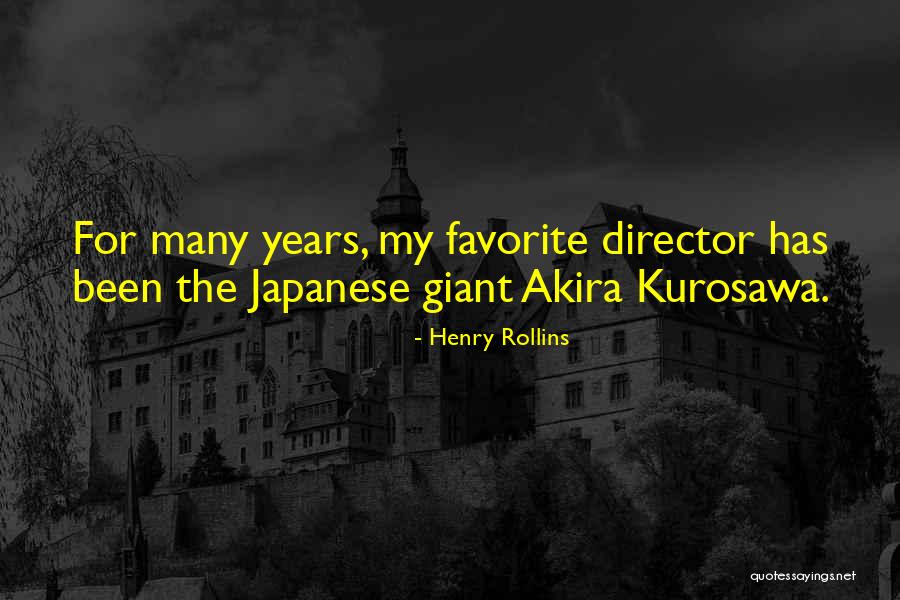 Kurosawa Akira Quotes By Henry Rollins Kurosawa Akira Quotes By Henry Rollins