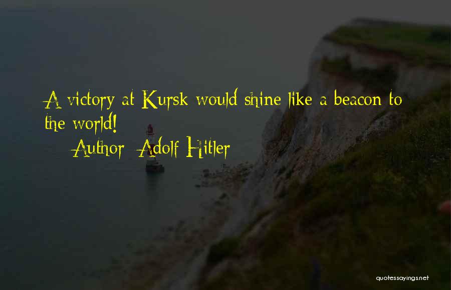 Kursk Quotes By Adolf Hitler