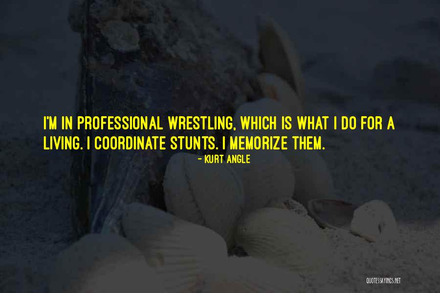 Kurt Angle Wrestling Quotes By Kurt Angle Kurt Angle Wrestling Quotes By Kurt Angle