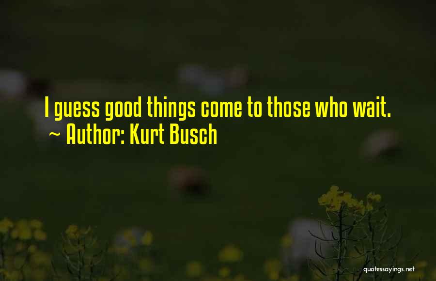 Kurt Busch Quotes 775555