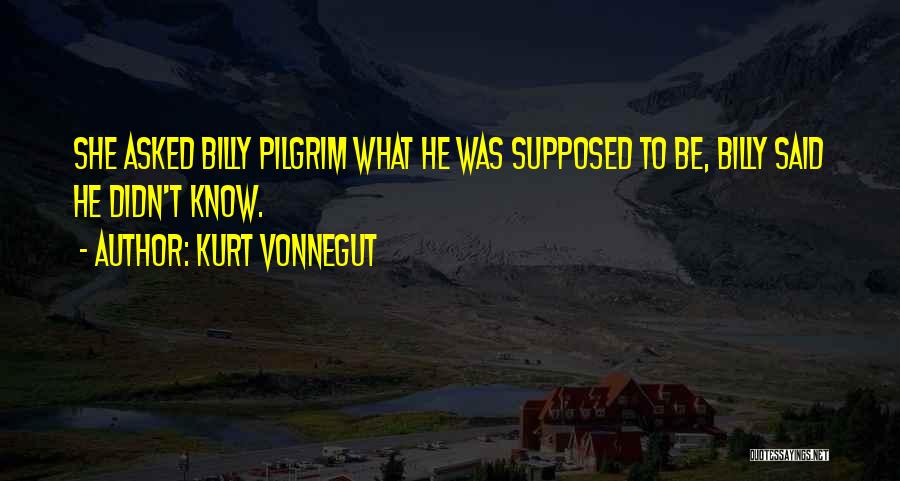 Kurt Vonnegut Billy Pilgrim Quotes By Kurt Vonnegut