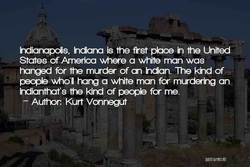 Kurt Vonnegut Indianapolis Quotes By Kurt Vonnegut