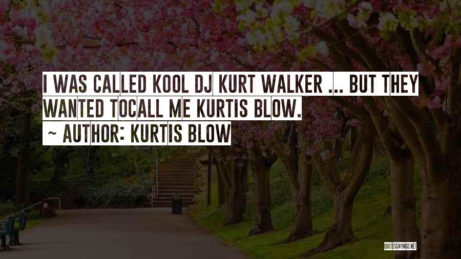 Kurtis Blow Quotes 923996