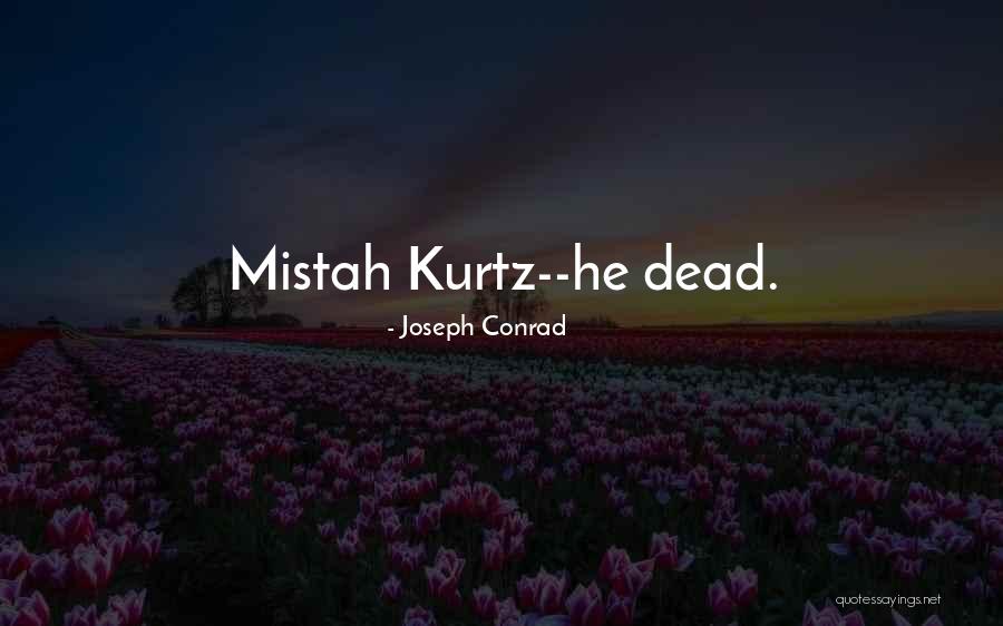 Kurtz Quotes By Joseph Conrad Kurtz Quotes By Joseph Conrad