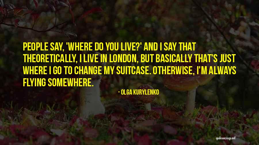 Kurylenko Quotes By Olga Kurylenko Kurylenko Quotes By Olga Kurylenko