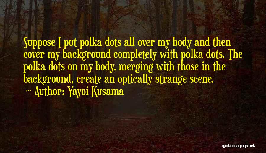 Kusama Quotes By Yayoi Kusama