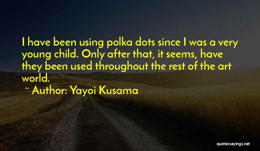 Kusama Quotes By Yayoi Kusama