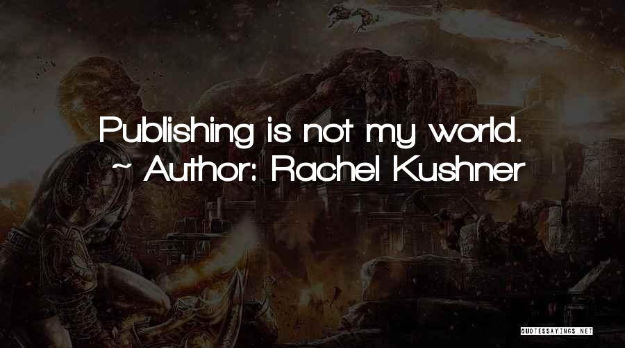 Kushner Quotes By Rachel Kushner