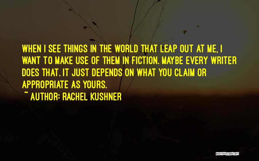 Kushner Quotes By Rachel Kushner