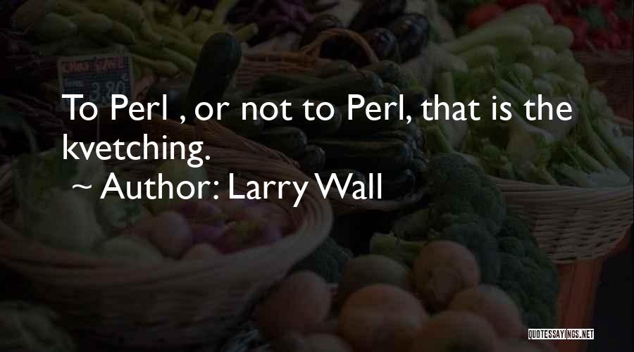 Kvetching Quotes By Larry Wall