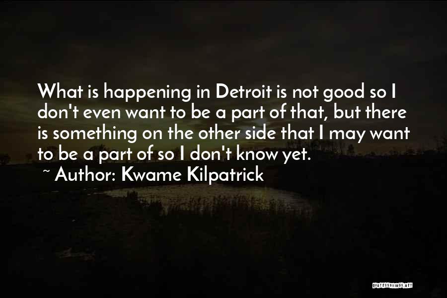 Kwame Kilpatrick Quotes 1592628