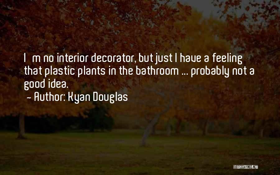 Kyan Douglas Quotes 1176854