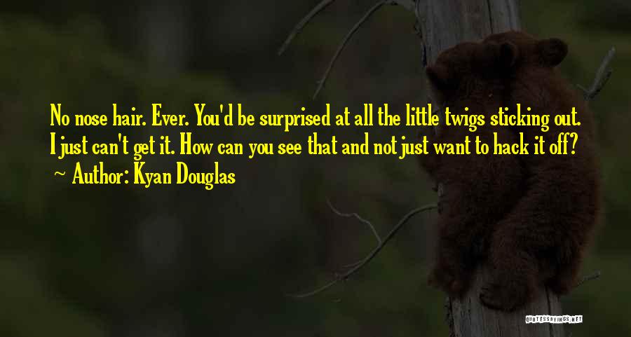 Kyan Douglas Quotes 1342907