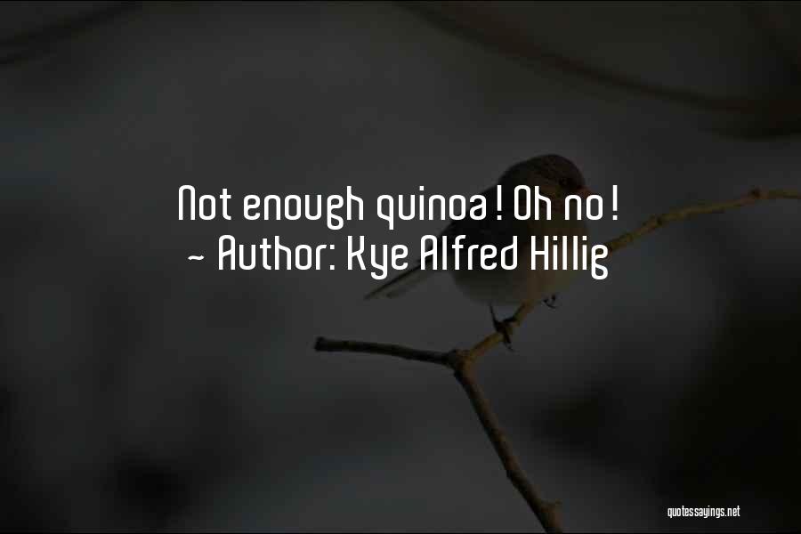 Kye Alfred Hillig Quotes 1964897