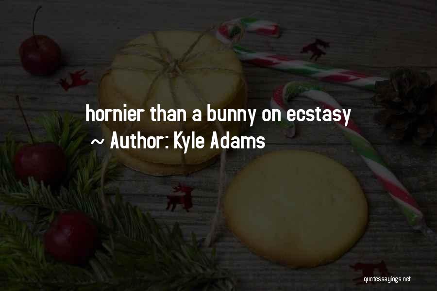 Kyle Adams Quotes 1093737