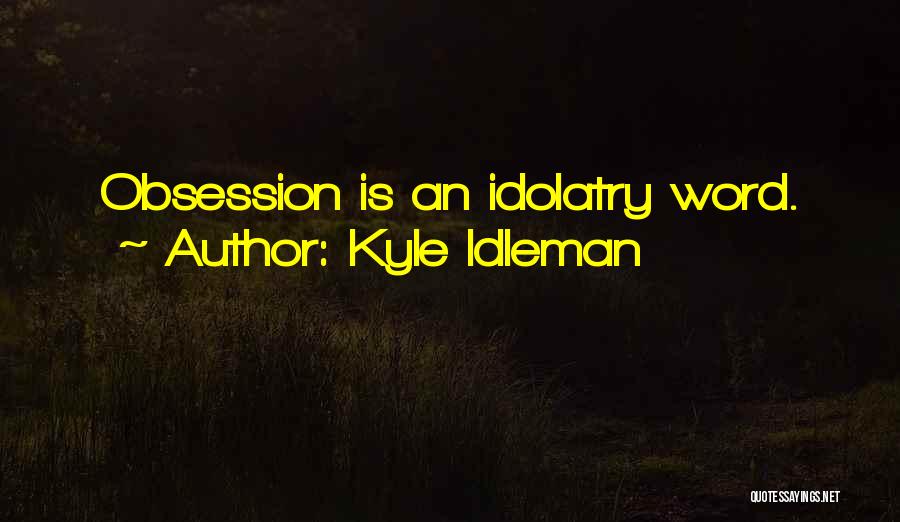 Kyle Idleman Quotes 1459954