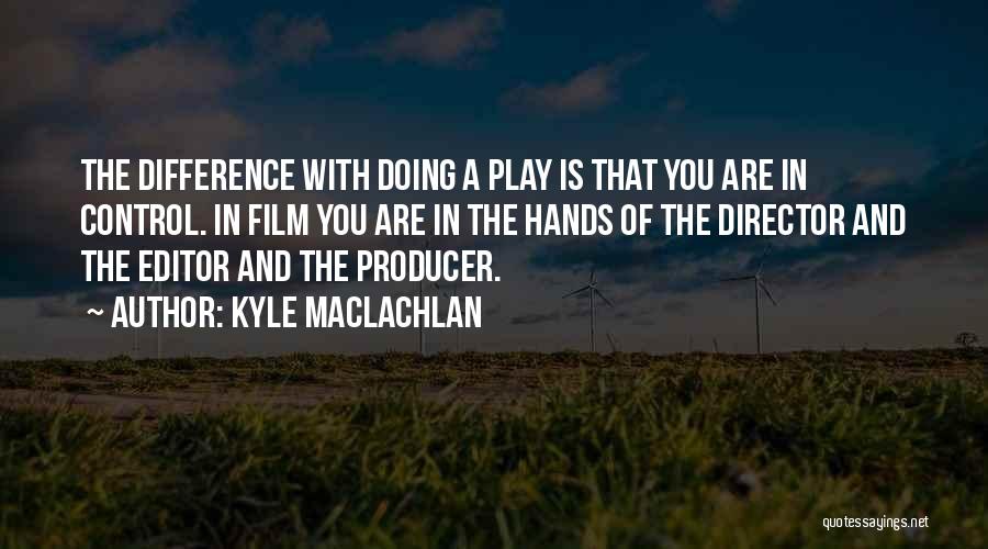 Kyle MacLachlan Quotes 1065405