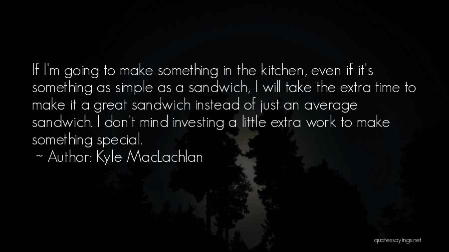 Kyle MacLachlan Quotes 1312533