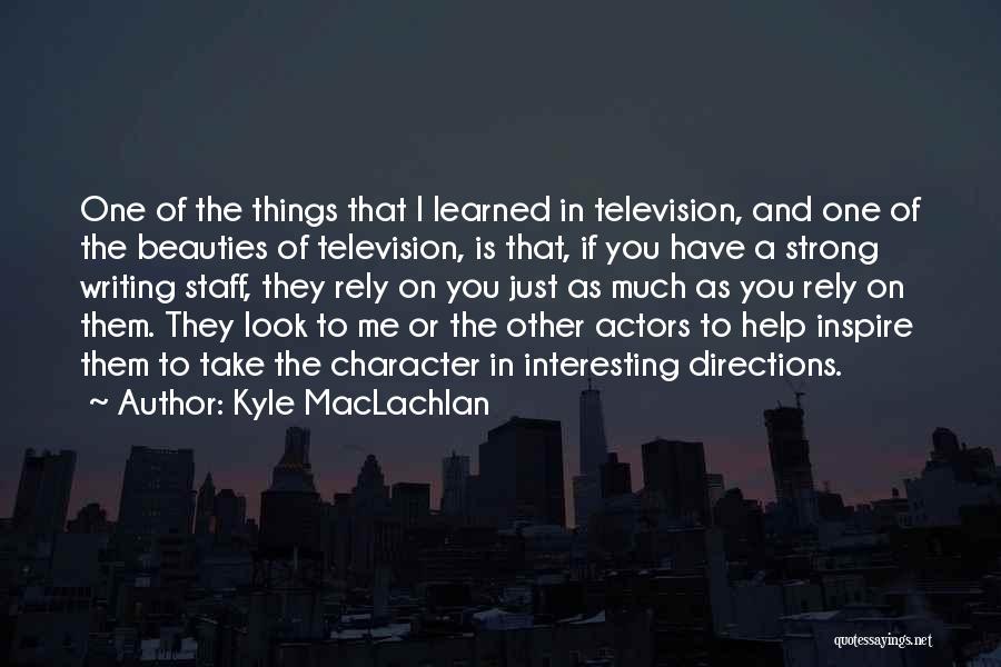 Kyle MacLachlan Quotes 1800563