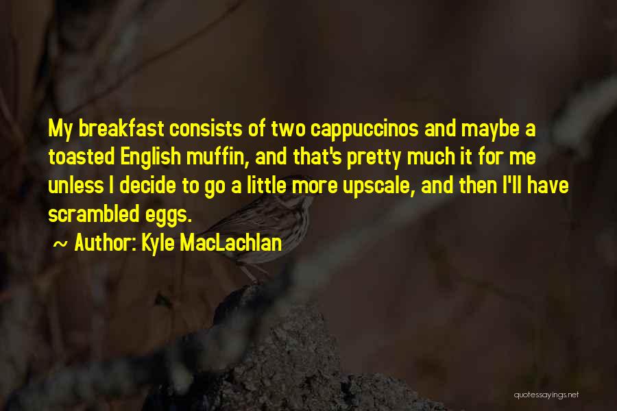 Kyle MacLachlan Quotes 2012476