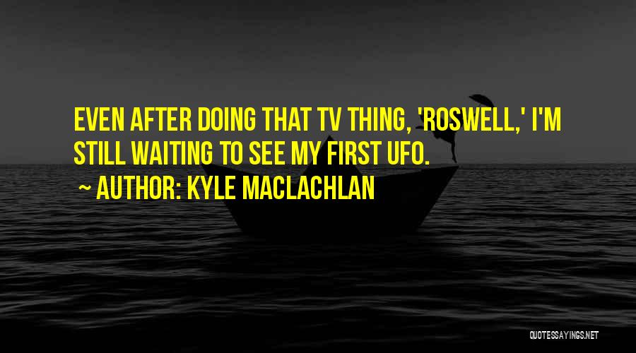 Kyle MacLachlan Quotes 2034870