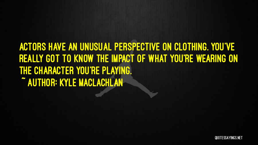 Kyle MacLachlan Quotes 325362