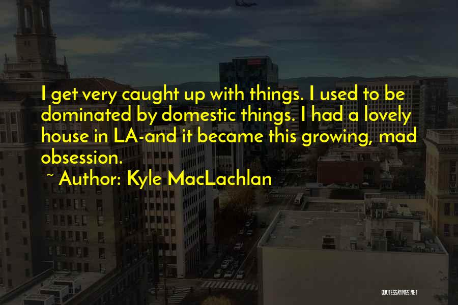 Kyle MacLachlan Quotes 401086