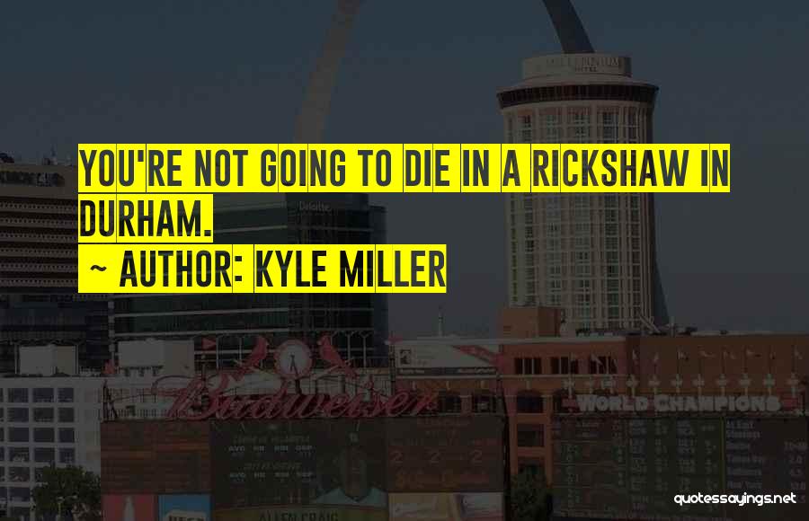 Kyle Miller Quotes 846336
