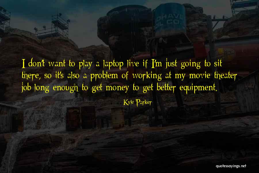 Kyle Parker Quotes 1390637