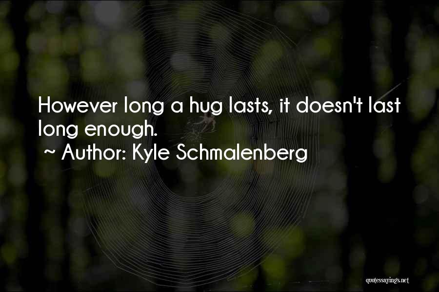 Kyle Schmalenberg Quotes 446803