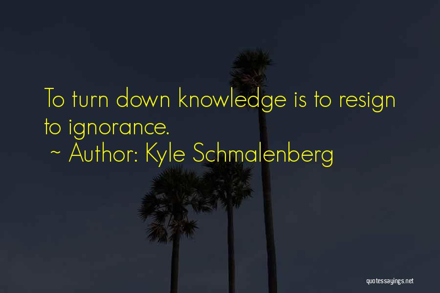 Kyle Schmalenberg Quotes 674590