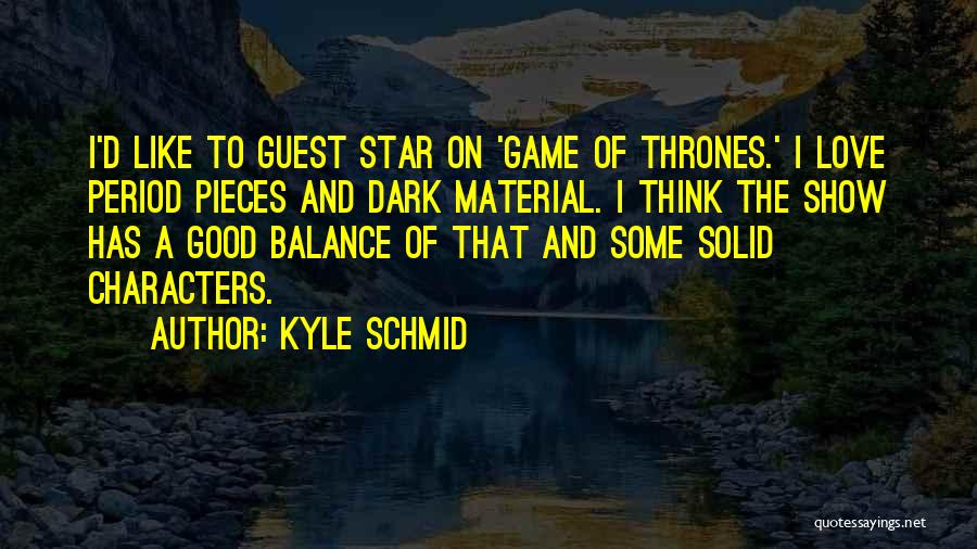 Kyle Schmid Quotes 158229