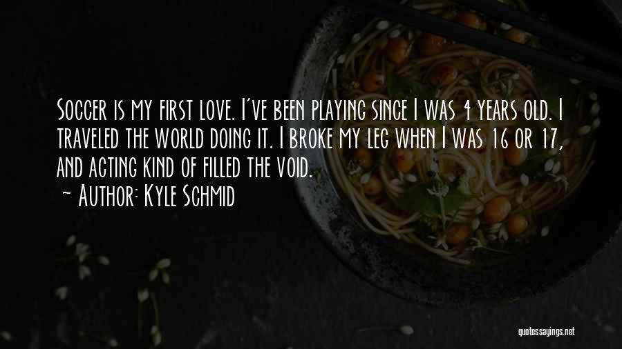 Kyle Schmid Quotes 462186