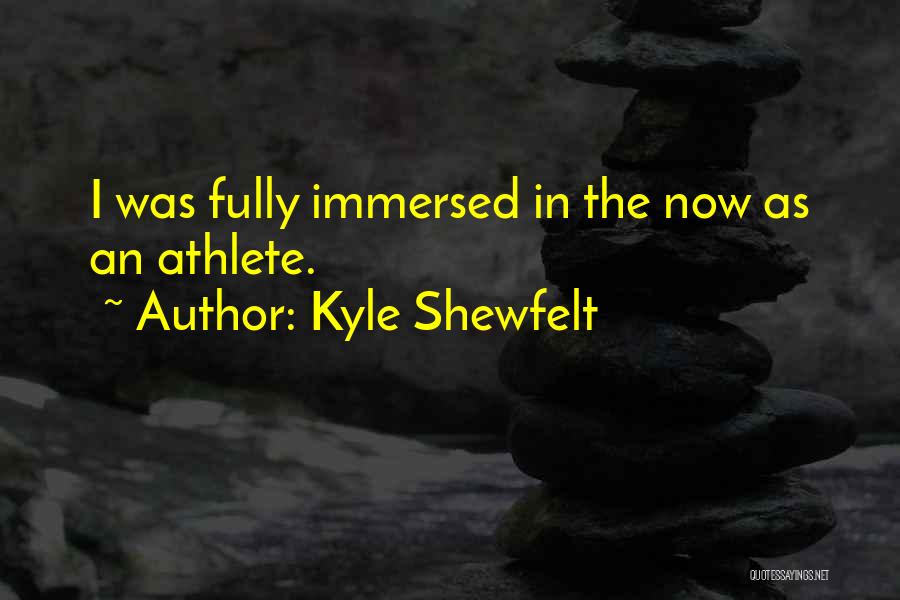 Kyle Shewfelt Quotes 666719