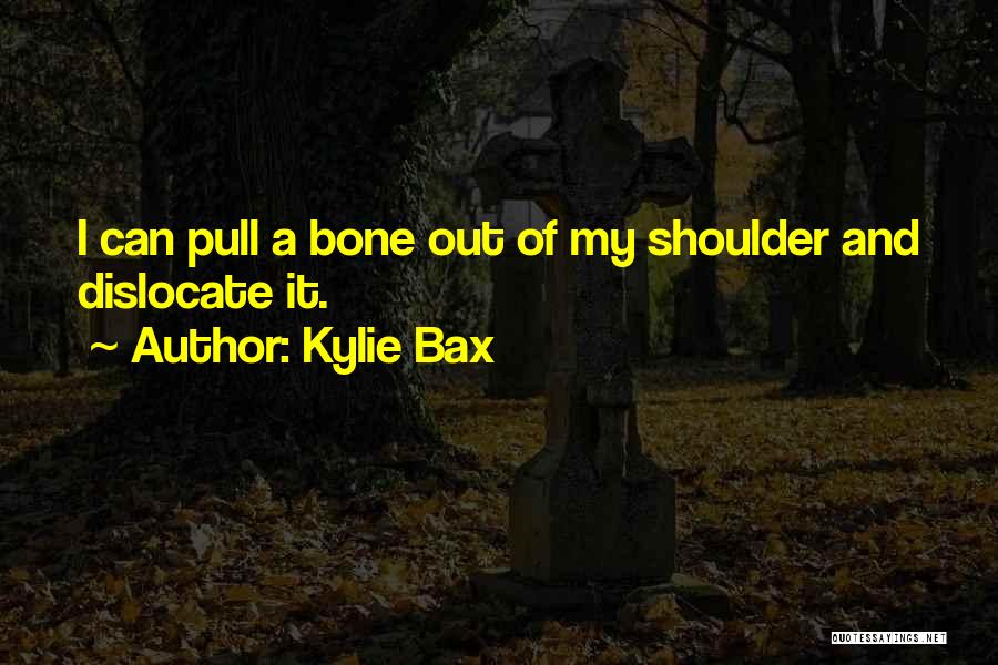 Kylie Bax Quotes 1722584