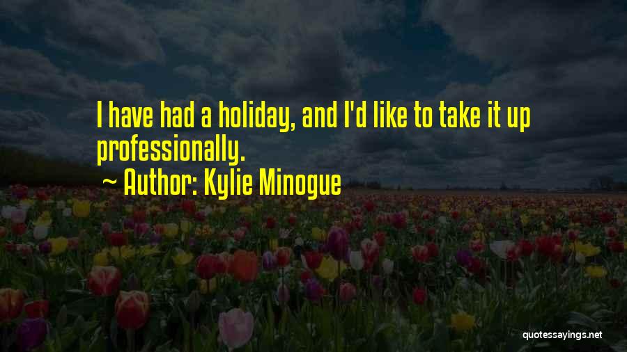 Kylie Minogue Quotes 1485897