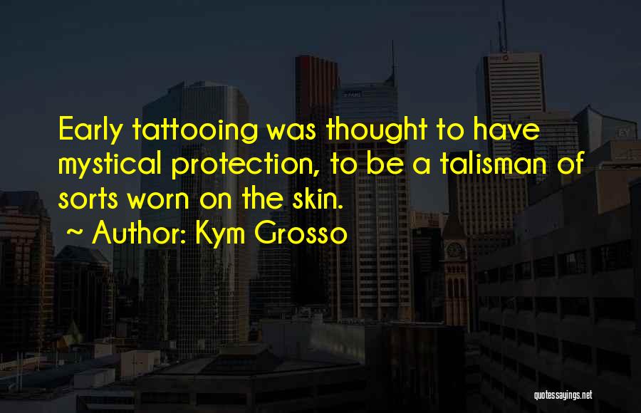 Kym Grosso Quotes 1303767