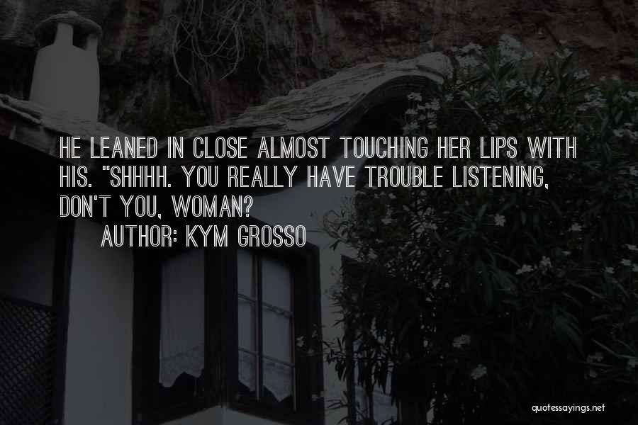 Kym Quotes By Kym Grosso