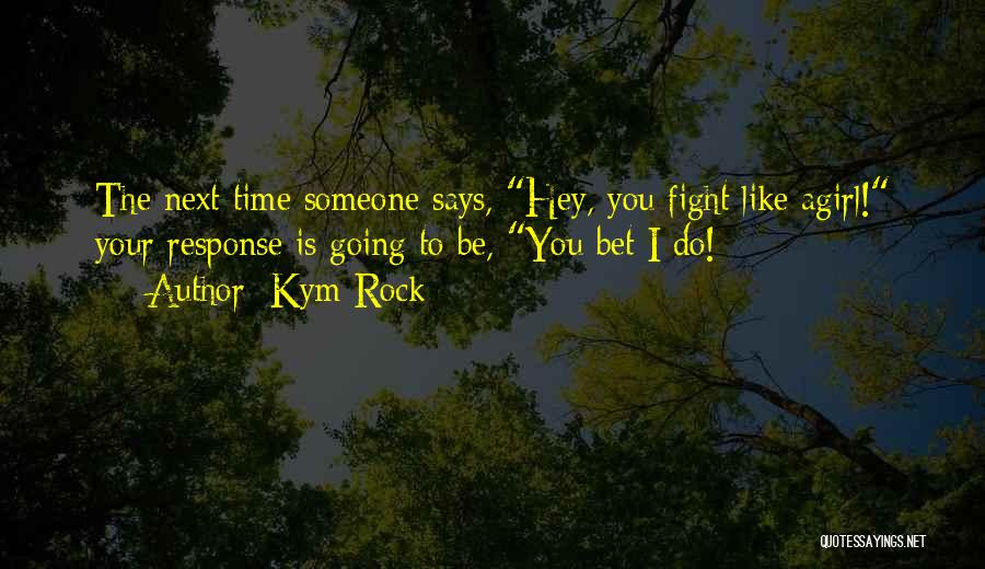 Kym Quotes By Kym Rock