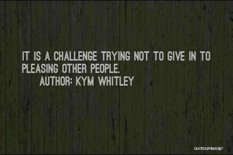 Kym Quotes By Kym Whitley
