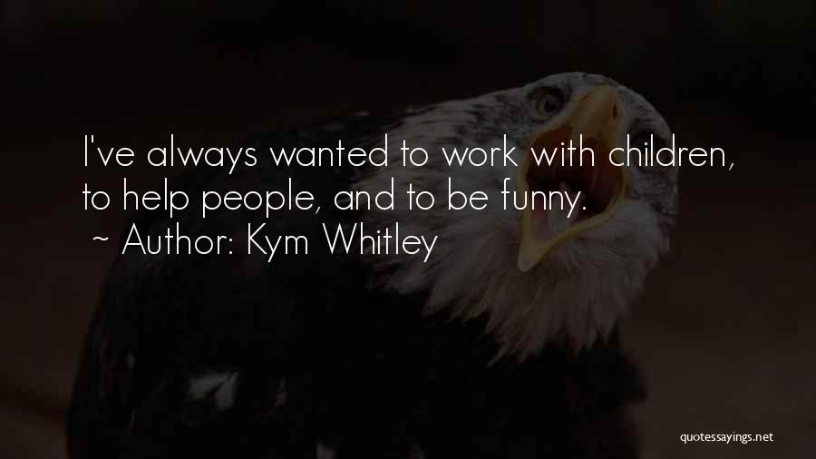 Kym Quotes By Kym Whitley